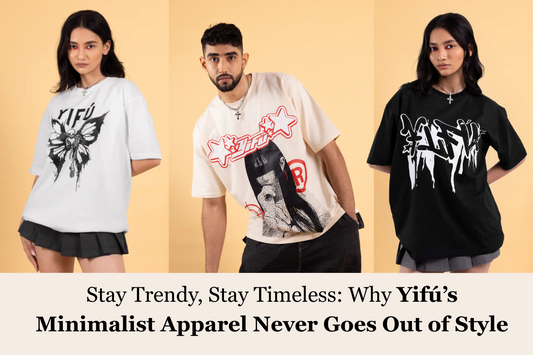Stay Trendy, Stay Timeless: Why Yifú’s Minimalist Apparel Never Goes Out of Style